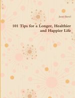 101 Tips for a Longer, Healthier and Happier Life