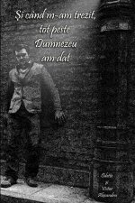 ?i când m-am trezit, tot peste Dumnezeu am dat