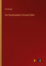 Der Glockengießer Christoph Mahr