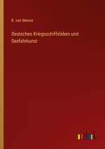 Deutsches Kriegsschiffsleben und Seefahrkunst