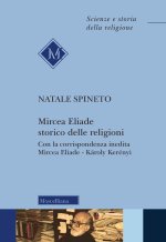 Mircea Eliade storico delle religioni. Con la corrispondenza inedita di Mircea Eliade-Károly Kerényii