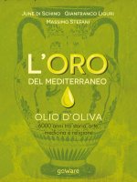 oro del Mediterraneo. Olio d'oliva. 6000 anni tra storia, arte, medicina e religione