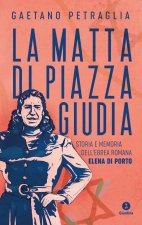 matta di piazza Giudia. Storia e memoria dell'ebrea romana Elena Di Porto
