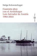 CUARENTA AÑOS CON EL ARCHIDUQUE LUIS SALVADOR DE AUSTRIA