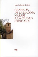 GRANADA DE LA MADINA NAZARI A LA CIUDAD CRISTIANA