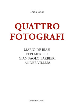 Quattro fotografi. Mario De Biasi, Pepi Merisio, Gian Paolo Barbieri, André Villers