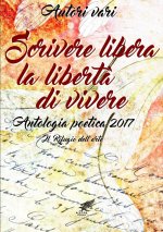 Scrivere libera  la libert? di vivere Antologia poetica 2017