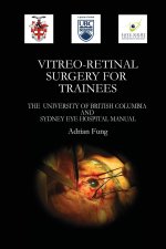 Vitreoretinal Surgery for Trainees- The University of British Columbia and Sydney Eye Hospital Manual