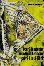 Verr? la morte e sotto il braccio avr? i tuoi libri