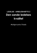 LEDELSE - ARBEJDSH?FTE 2  Den sande ledelses kvalitet