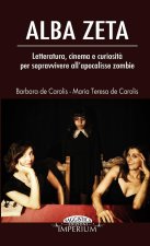 Alba Zeta - Letteratura, cinema e curiosit? per sopravvivere all'apocalisse zombie
