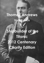 Thomas Andrews Shipbuilder of the Titanic-2012 Centenary Charity Edition