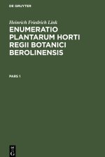Heinrich Friedrich Link: Enumeratio Plantarum Horti Regii Botanici Berolinensis. Pars 1