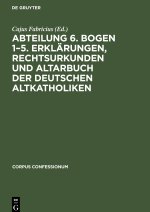 Abteilung 6. Bogen 1?5. Erklärungen, Rechtsurkunden und Altarbuch der deutschen Altkatholiken