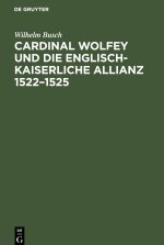 Cardinal Wolfey und die englisch-kaiserliche Allianz 1522?1525
