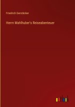 Herrn Mahlhuber's Reiseabenteuer