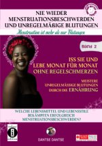 Nie wieder Menstruationsbeschwerden und das Ende von unregelmäßigen Blutungen-für Mütter und Töchter-Menstruation ist mehr als Blutung Band 2: Iss sie