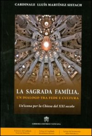 Sagrada Família. Un dialogo tra fede e cultura. Un'icona per la Chiesa del XXI secolo