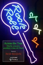 Across the year. Dischi, concerti, aneddoti e dati del rock