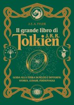 grande libro di J.R.R. Tolkien. Guida alla Terra di mezzo e dintorni: storia, luoghi, personaggi