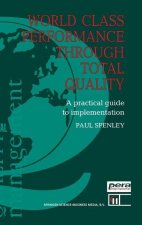 World Class Performance Through Total Quality:: A Practical Guide to Implementation