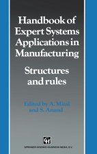 Handbook of Expert Systems Applications in Manufacturing: Structures and Rules (Intelligent Manufacturing, No 4)