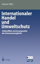 Internationaler Handel Und Umweltschutz: Zielkonflikte Und Ansatzpunkte Des Interessenausgleichs