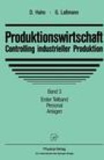 Produktionswirtschaft - Controlling Industrieller Produktion: Band 3/1: Personal. Anlagen