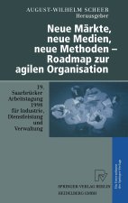 Neue Markte, Neue Medien, Neue Methoden - Roadmap Zur Agilen Organisation: 19. Saarbra1/4cker Arbeitstagung 1998 Fa1/4r Industrie, Dienstleistung Und