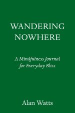 Wandering Nowhere: A Mindfulness Journal for Everyday Bliss