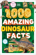 1,000 Amazing Dinosaurs Facts: Unbelievable Facts about Dinosaurs