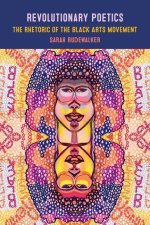 Revolutionary Poetics: The Rhetoric of the Black Arts Movement