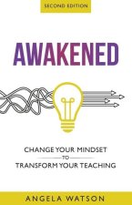 Awakened: Change Your Mindset to Transform Your Teaching (Second Edition)