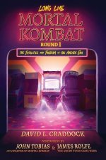 Long Live Mortal Kombat: Round 1: The Fatalities and Fandom of the Arcade Era