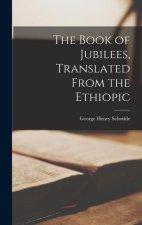 The Book of Jubilees, Translated From the Ethiopic