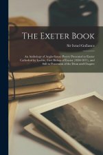The Exeter Book: An Anthology of Anglo-Saxon Poetry Presented to Exeter Cathedral by Loefric, First Bishop of Exeter (1050-1071), and S
