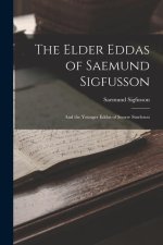 The Elder Eddas of Saemund Sigfusson; and the Younger Eddas of Snorre Sturleson