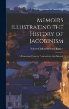 Memoirs Illustrating the History of Jacobinism: A Translation From the French of the Abbe Barruel.