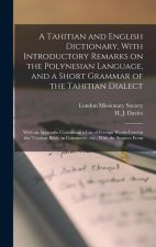 A Tahitian and English Dictionary, With Introductory Remarks on the Polynesian Language, and a Short Grammar of the Tahitian Dialect: With an Appendix