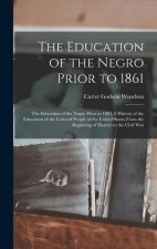 The Education of the Negro Prior to 1861: The Education of the Negro Prior to 1861 A History of the Education of the Colored People of the United Stat