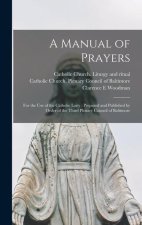 A Manual of Prayers: For the Use of the Catholic Laity: Prepared and Published by Order of the Third Plenary Council of Baltimore