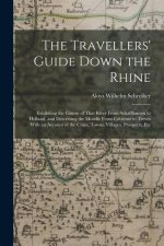 The Travellers' Guide Down the Rhine: Exhibiting the Course of That River From Schaffhausen to Holland, and Describing the Moselle From Coblentz to Tr