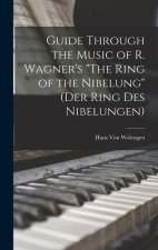 Guide Through the Music of R. Wagner's The Ring of the Nibelung (Der Ring des Nibelungen)