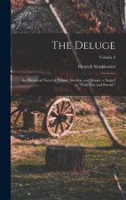 The Deluge: An Historical Novel of Poland, Sweden, and Russia. a Sequel to With Fire and Sword.; Volume 2