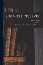 On Vital Reserves: The Energies of Men. The Gospel of Relaxation