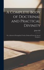 A Complete Body of Doctrinal and Practical Divinity; Or, a System of Evangelical Truths, Deduced From the Sacred Scriptures