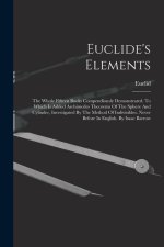 Euclide's Elements: The Whole Fifteen Books Compendiously Demonstrated. To Which Is Added Archimedes Theorems Of The Sphere And Cylinder,