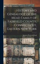 History and Genealogy of the Mead Family of Fairfield County, Connecticut, Eastern New York
