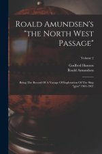Roald Amundsen's the North West Passage: Being The Record Of A Voyage Of Exploration Of The Ship gjöa 1903-1907; Volume 2