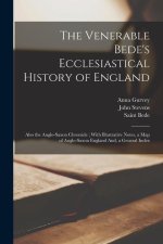 The Venerable Bede's Ecclesiastical History of England: Also the Anglo-Saxon Chronicle; With Illustrative Notes, a Map of Anglo-Saxon England And, a G